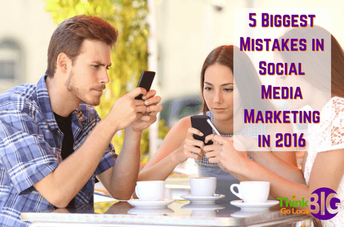 5 Biggest Mistakes in Social Media Marketing in 2016