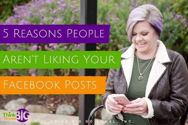 5 Reasons People Aren’t Liking Your Facebook Posts