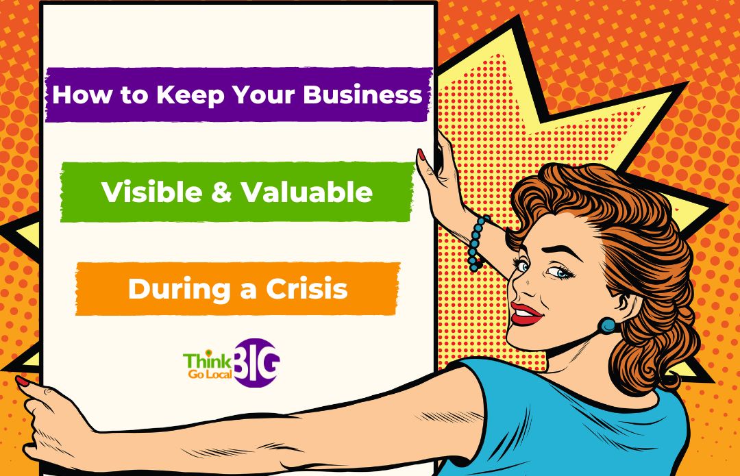 How to Keep Your Business Visible and Valuable During a Crisis