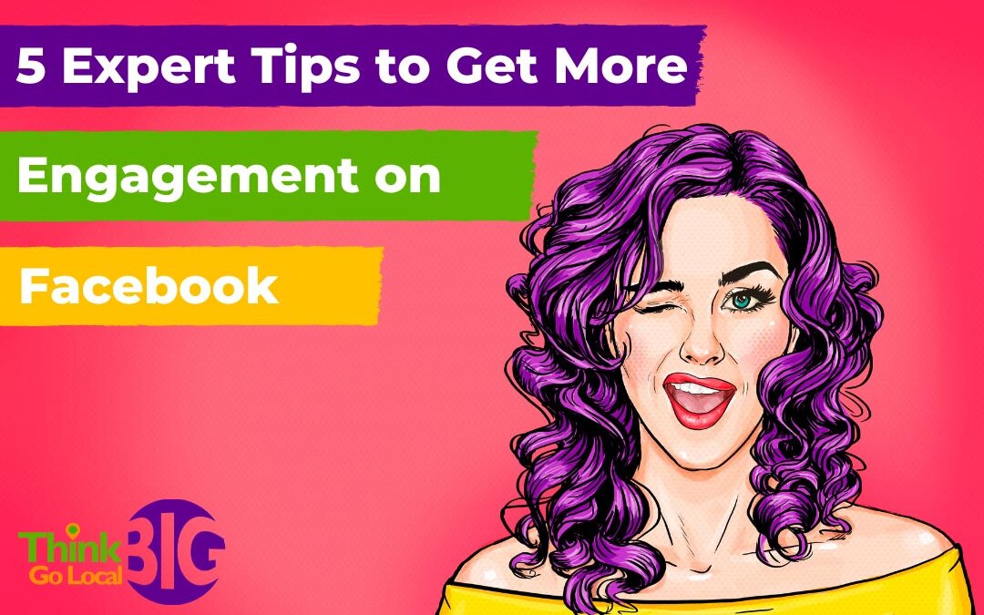 5 Expert Tips to Get More Engagement on Facebook